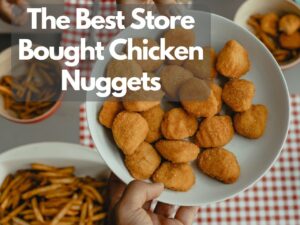 The Best Store-Bought Chicken Nuggets and Popular Brands 0