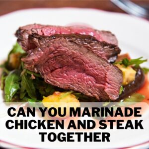 Can You Marinate Chicken and Beef Together? Why Not? 1