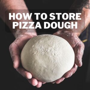 How to Store Pizza Dough? Tips for Fresh and Flavorful Results 1