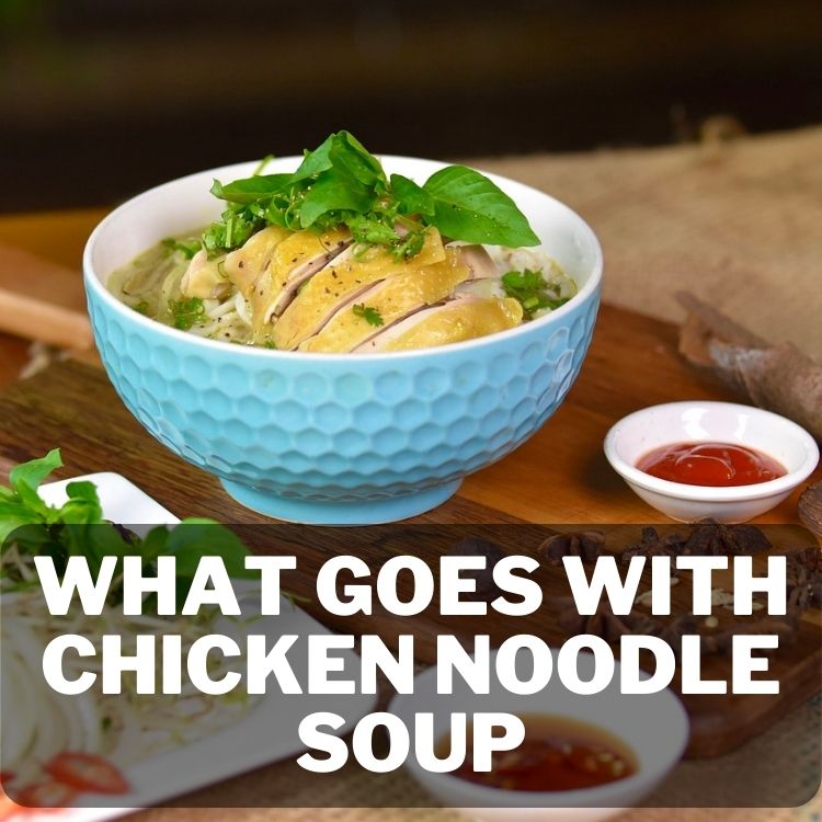 What To Serve With Chicken Noodle Soup? Delicious Side Dishes 1