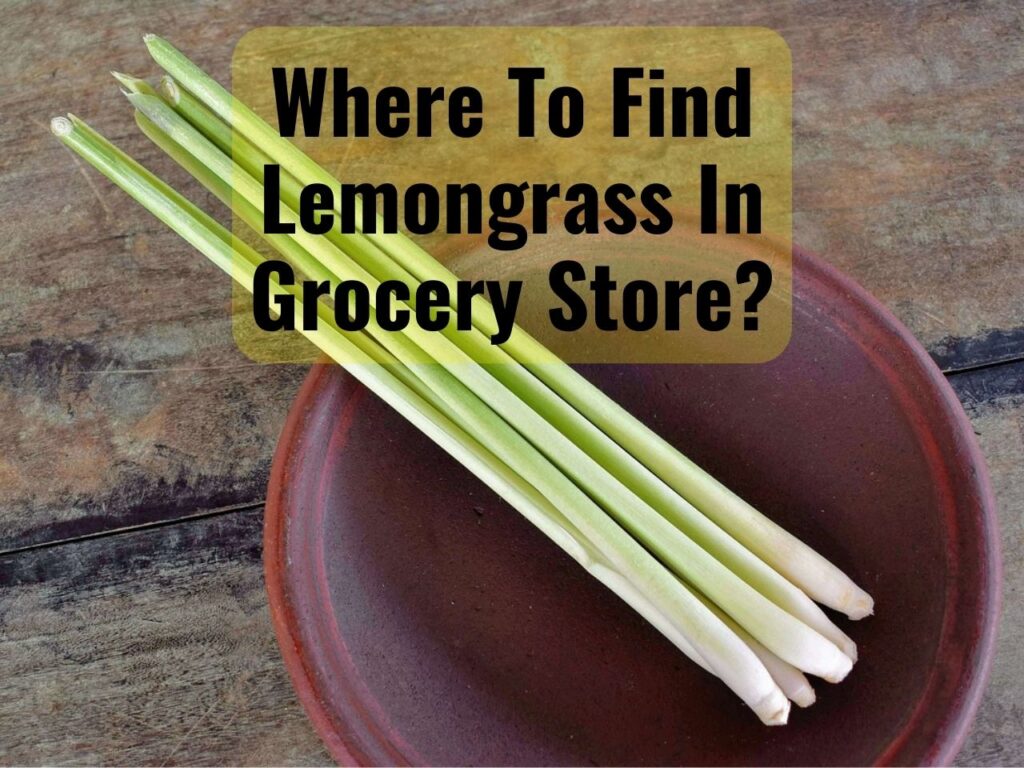 Where is Lemongrass in the Grocery Store (What Aisle to Find) 0