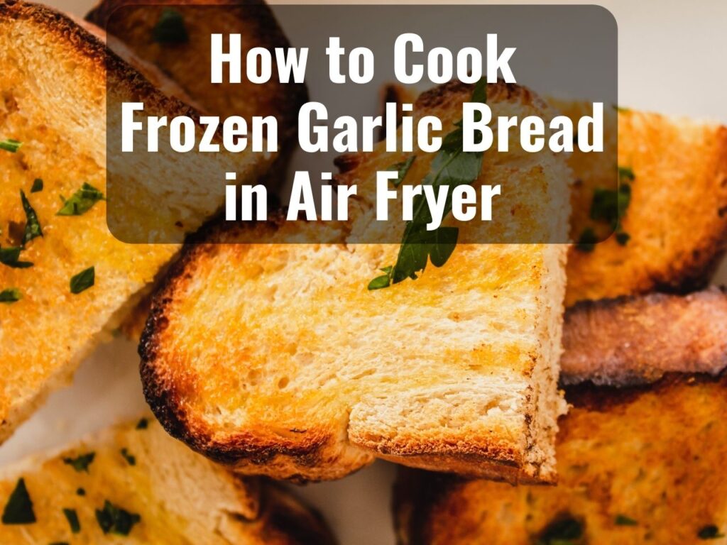 How to Cook Frozen Garlic Bread in Air Fryer 0