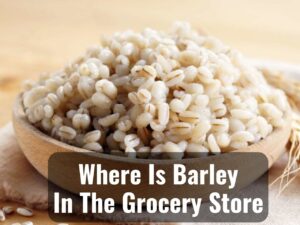 Where is Barley in The Grocery Store (What Aisle to Find) 0