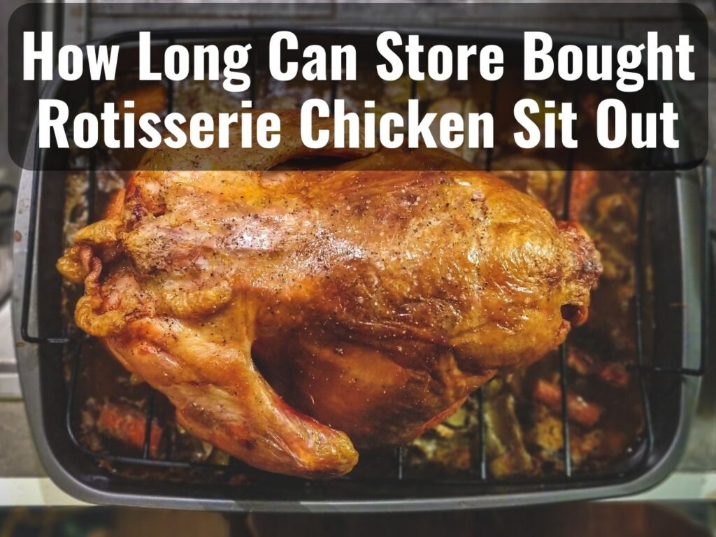 How Long Can Store-Bought Rotisserie Chicken Sit Out 0