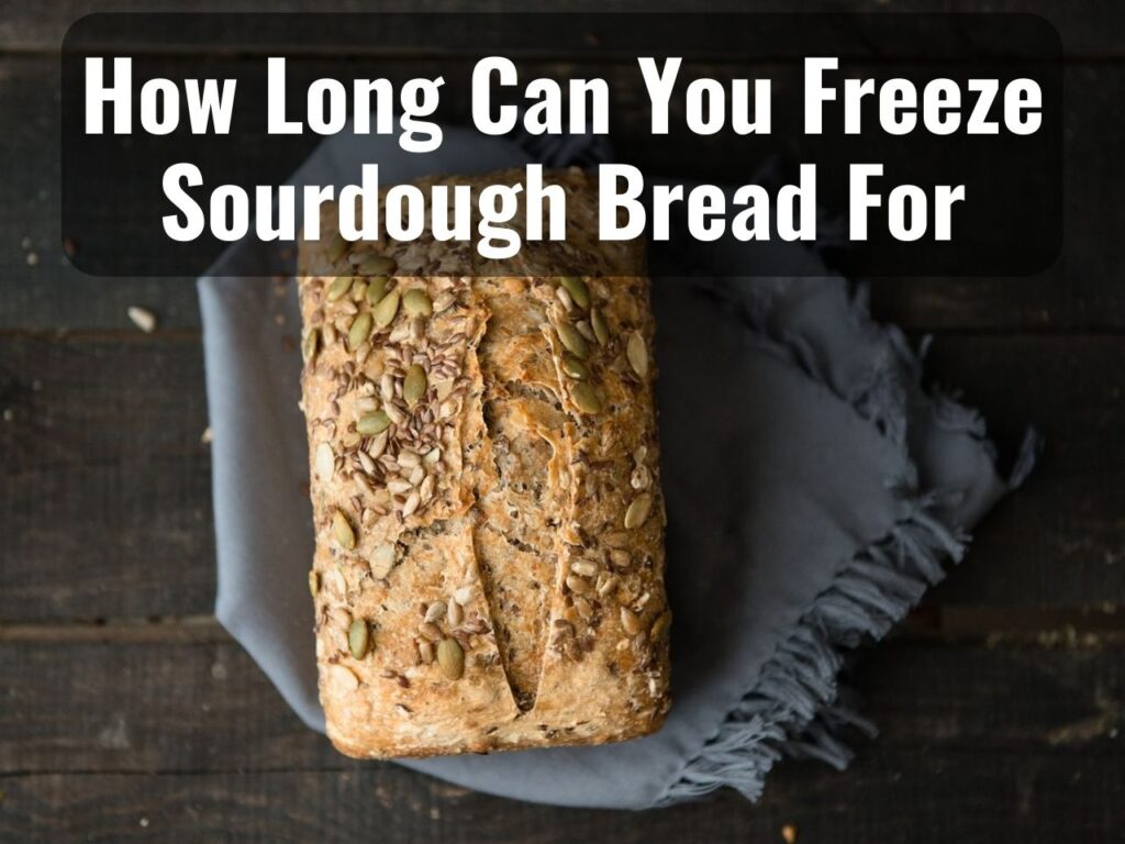 How Long Does A Loaf Of Sourdough Bread Last In The Freezer 0