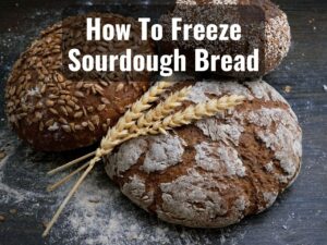 How To Freeze Sourdough Bread to Lock Taste & Texture 0