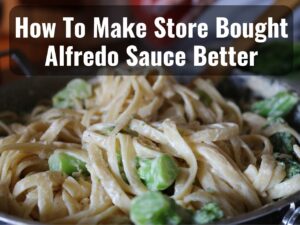 How To Make Store-Bought Alfredo Sauce Better 0