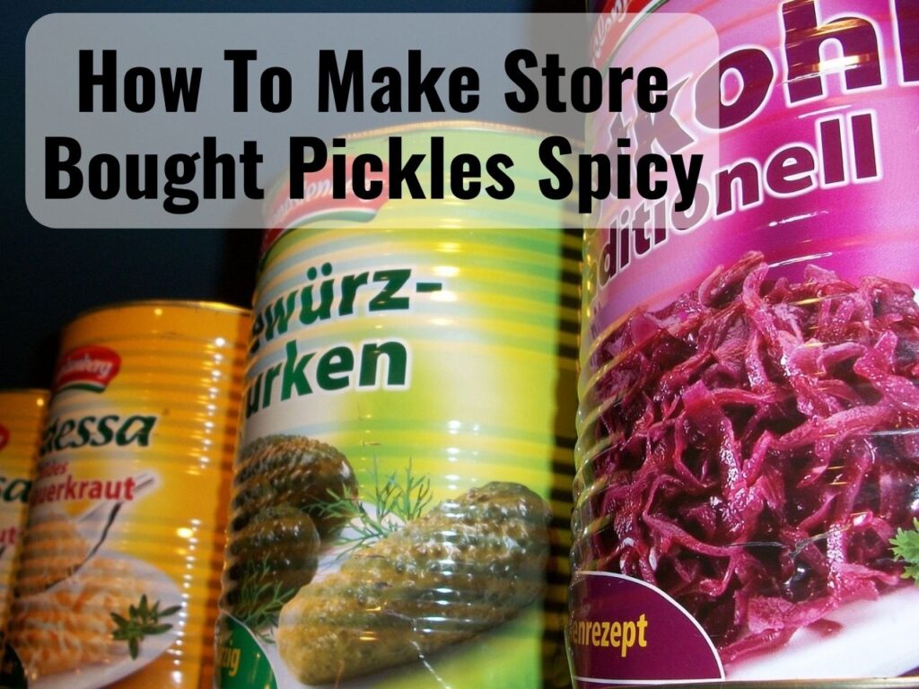 How to Spice Up Store-Bought Pickles? 0