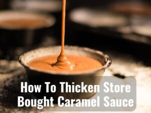 5 Ways To Thicken Store-Bought Caramel Sauce 0