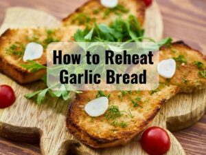 5 Best Ways to Reheat Garlic Bread 0
